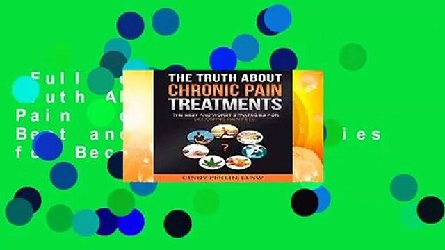 Full version The Truth About Chronic Pain Treatments: The Best and Worst Strategies for Becoming