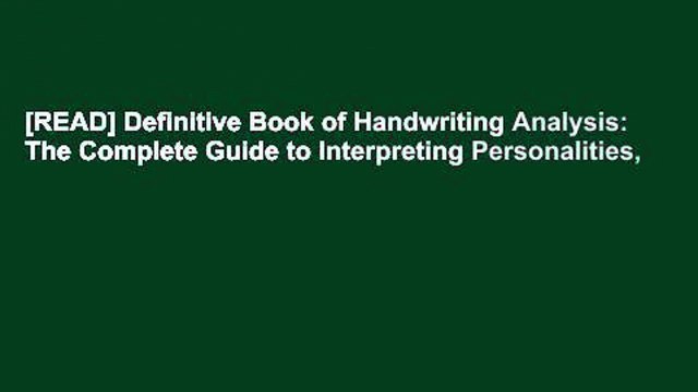 [READ] Definitive Book of Handwriting Analysis: The Complete Guide to Interpreting Personalities,