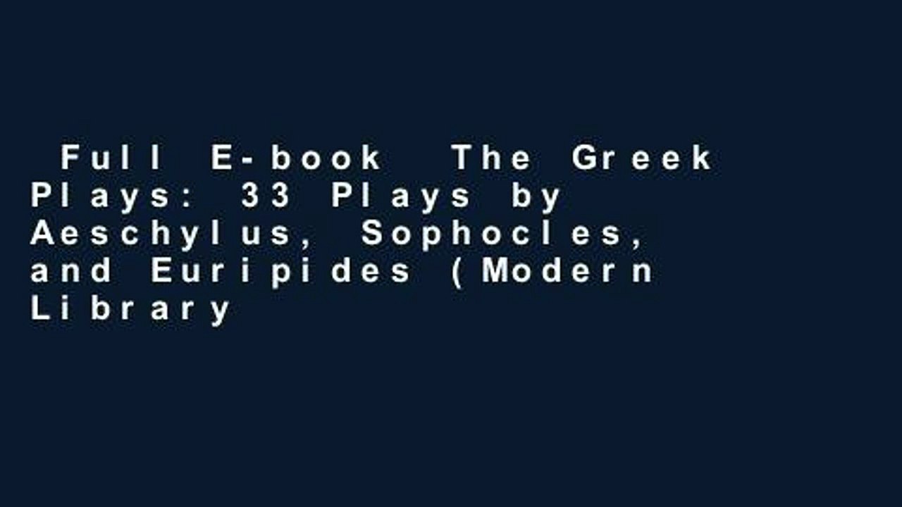 Full E-book  The Greek Plays: 33 Plays by Aeschylus, Sophocles, and Euripides (Modern Library