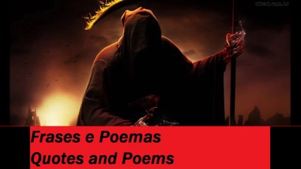 A morte tenta me levar toda a vez, mas falha, mundo dos mortos! [Frases e Poemas]