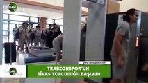 Trabzonspor'un Sivas yolculuğu başladı