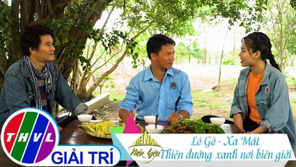 THVL | Việt Nam mến yêu - Tập 77: Lò Gò - Xa Mát, thiên đường xanh nơi biên giới
