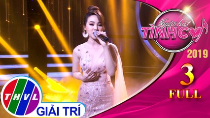 THVL | Người hát tình ca 2019 – Tập 3 FULL