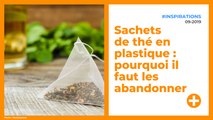 Sachets de thé en plastique : pourquoi il faut les abandonner