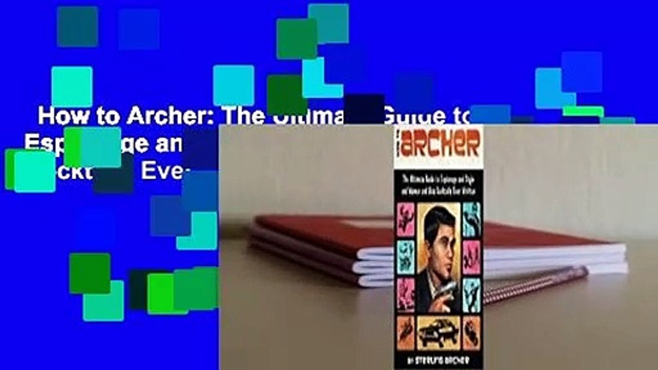 How to Archer: The Ultimate Guide to Espionage and Style and Women and Also Cocktails Ever