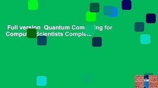 Full version  Quantum Computing for Computer Scientists Complete