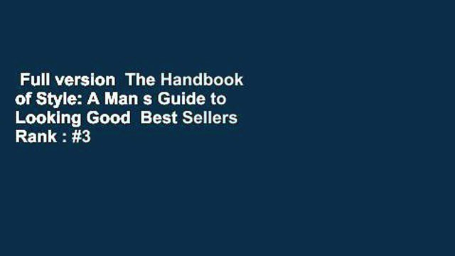 Full version The Handbook of Style: A Man s Guide to Looking Good Best Sellers Rank : #3