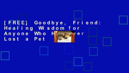 [FREE] Goodbye, Friend: Healing Wisdom for Anyone Who Has Ever Lost a Pet