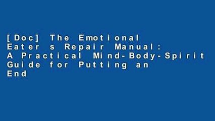 [Doc] The Emotional Eater s Repair Manual: A Practical Mind-Body-Spirit Guide for Putting an End
