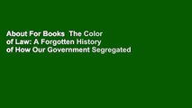 About For Books  The Color of Law: A Forgotten History of How Our Government Segregated America