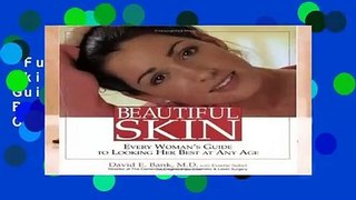 Full version  Beautiful Skin: Every Woman s Guide to Looking Her Best at Any Age  For Online