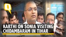 Sonia Gandhi Reiterated Her Support to My Father: Karthi Chidambaram on Sonia’s Tihar Visit