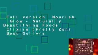 Full version  Nourish   Glow - Naturally Beautifying Foods   Elixirs (Pretty Zen)  Best Sellers