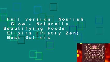 Full version  Nourish   Glow - Naturally Beautifying Foods   Elixirs (Pretty Zen)  Best Sellers