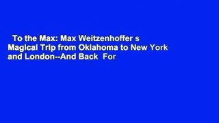 To the Max: Max Weitzenhoffer s Magical Trip from Oklahoma to New York and London--And Back  For