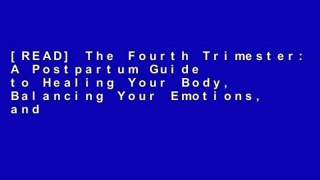 [READ] The Fourth Trimester: A Postpartum Guide to Healing Your Body, Balancing Your Emotions, and