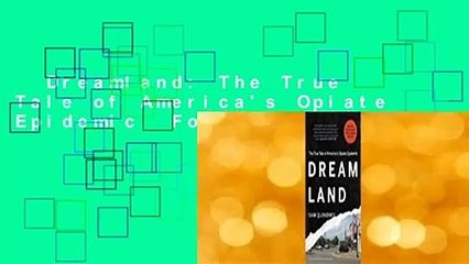 Dreamland: The True Tale of America's Opiate Epidemic  For Kindle