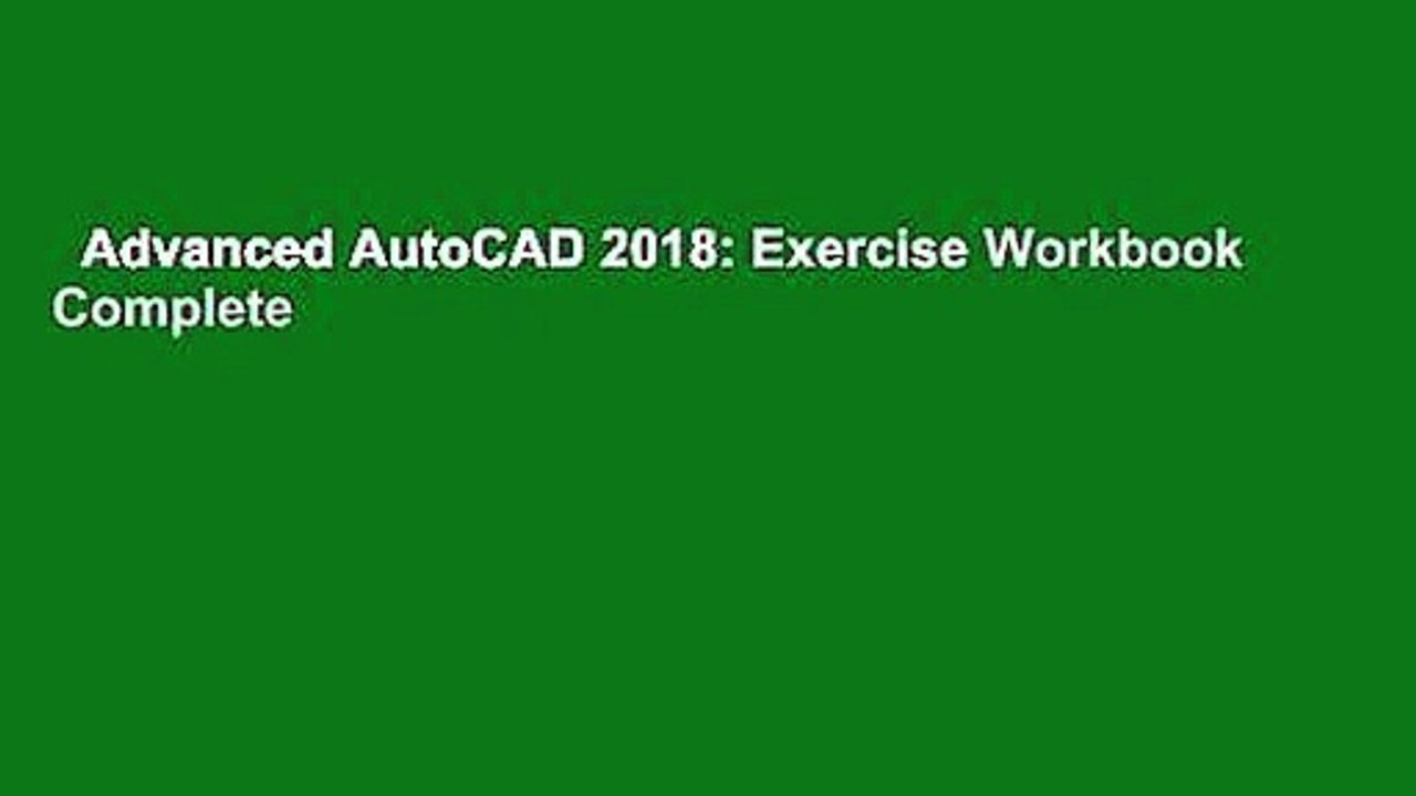 Advanced AutoCAD 2018: Exercise Workbook Complete