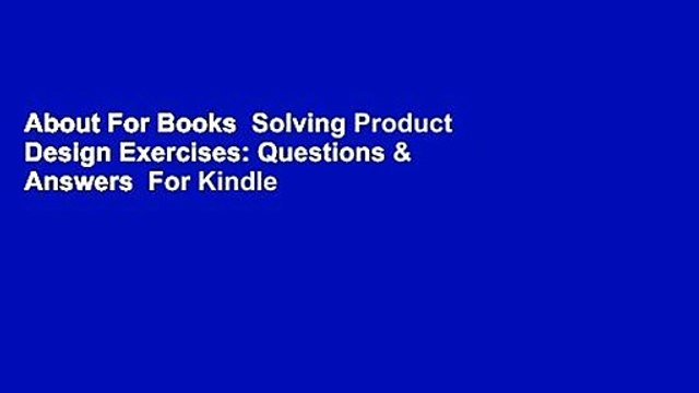 About For Books Solving Product Design Exercises: Questions & Answers For Kindle