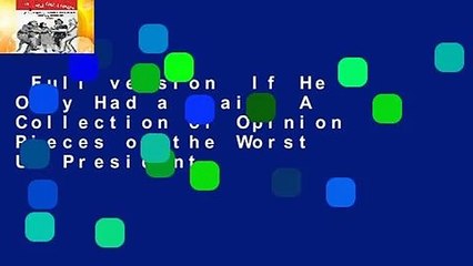 Full version  If He Only Had a Brain: A Collection of Opinion Pieces on the Worst US President