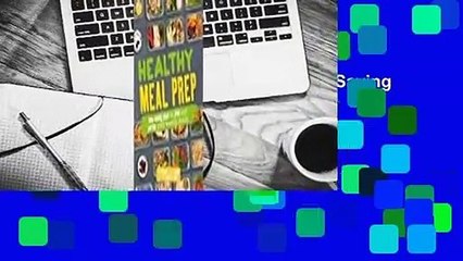Full version  Healthy Meal Prep: Time-Saving Plans to Prep and Portion Your Weekly Meals  For