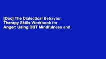 [Doc] The Dialectical Behavior Therapy Skills Workbook for Anger: Using DBT Mindfulness and