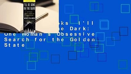 About For Books  I'll Be Gone in the Dark: One Woman's Obsessive Search for the Golden State