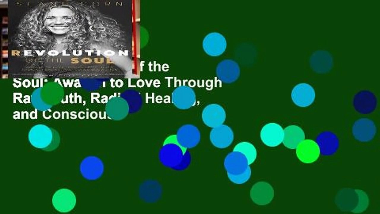 [Doc] Revolution of the Soul: Awaken to Love Through Raw Truth, Radical Healing, and Conscious