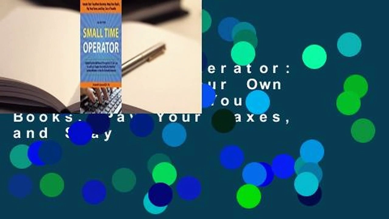 Small Time Operator: How to Start Your Own Business, Keep Your Books, Pay Your Taxes, and Stay