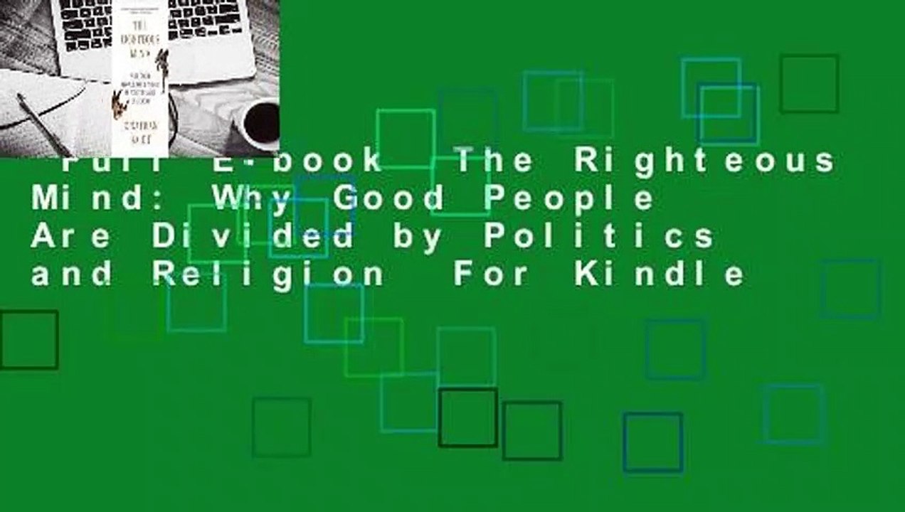 Full E-book  The Righteous Mind: Why Good People Are Divided by Politics and Religion  For Kindle