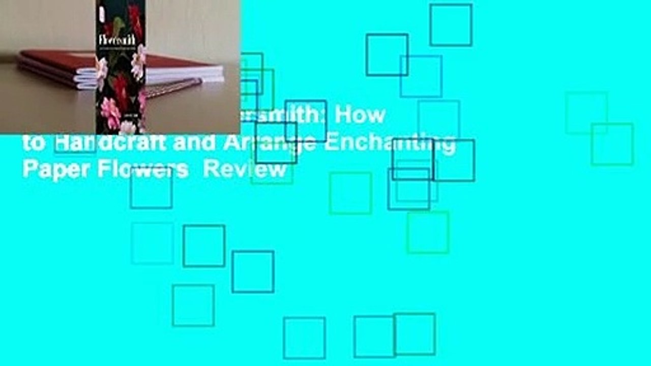 Full E-book  Flowersmith: How to Handcraft and Arrange Enchanting Paper Flowers  Review