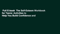 Full E-book  The Self-Esteem Workbook for Teens: Activities to Help You Build Confidence and