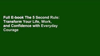 Full E-book The 5 Second Rule: Transform Your Life, Work, and Confidence with Everyday Courage