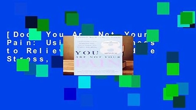 [Doc] You Are Not Your Pain: Using Mindfulness to Relieve Pain, Reduce Stress, and Restore