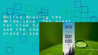 Online Braving the Wilderness: The quest for true belonging and the courage to stand alone  For