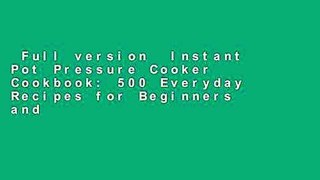 Full version  Instant Pot Pressure Cooker Cookbook: 500 Everyday Recipes for Beginners and