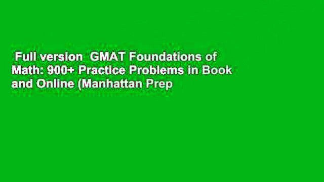 Full version GMAT Foundations of Math: 900+ Practice Problems in Book and Online (Manhattan Prep