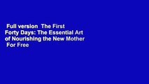 Full version  The First Forty Days: The Essential Art of Nourishing the New Mother  For Free