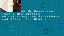 Full E-book My Caesarean: Twenty-One Mothers on the C-Section Experience and After  For Kindle