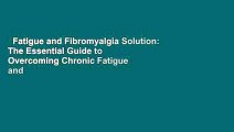 Fatigue and Fibromyalgia Solution: The Essential Guide to Overcoming Chronic Fatigue and