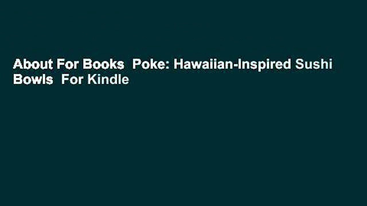 About For Books  Poke: Hawaiian-Inspired Sushi Bowls  For Kindle