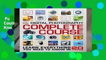 Full version  Digital Photography Complete Course: Learn Everything You Need to Know in 20 Weeks