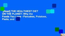[Read] THE HEALTHIEST DIET ON THE PLANET: Why the Foods You Love - Pancakes, Potatoes, Pasta, and