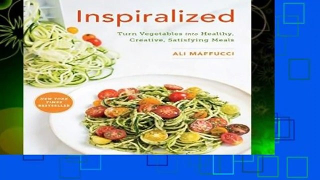 [Read] Inspiralized: Turn Vegetables Into Healthy, Creative, Satisfying Meals: A Cookbook For