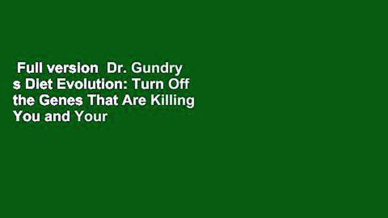 Full version  Dr. Gundry s Diet Evolution: Turn Off the Genes That Are Killing You and Your