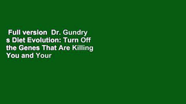 Full version Dr. Gundry s Diet Evolution: Turn Off the Genes That Are Killing You and Your