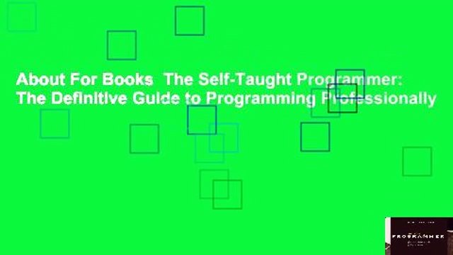About For Books The Self-Taught Programmer: The Definitive Guide to Programming Professionally