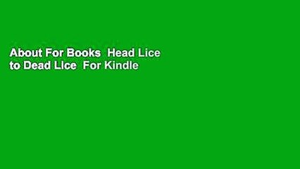 About For Books  Head Lice to Dead Lice  For Kindle