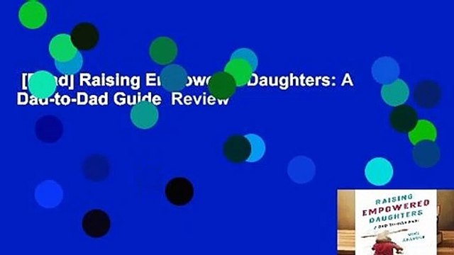 [Read] Raising Empowered Daughters: A Dad-to-Dad Guide Review