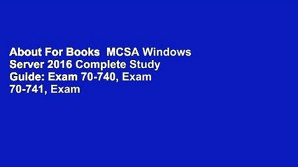 About For Books  MCSA Windows Server 2016 Complete Study Guide: Exam 70-740, Exam 70-741, Exam